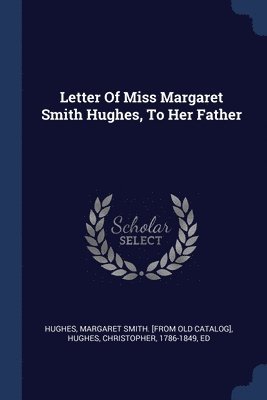 Letter Of Miss Margaret Smith Hughes, To Her Father 1