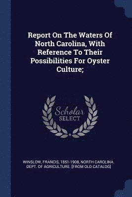 Report On The Waters Of North Carolina, With Reference To Their Possibilities For Oyster Culture; 1