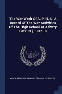 bokomslag The War Work Of A. P. H. S.; A Record Of The War Activities Of The High School At Asbury Park, N.j., 1917-19