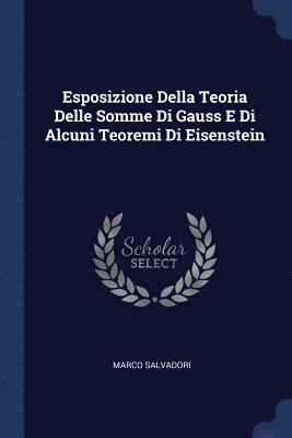 Esposizione Della Teoria Delle Somme Di Gauss E Di Alcuni Teoremi Di Eisenstein 1