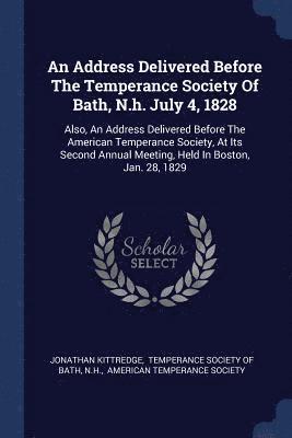 An Address Delivered Before The Temperance Society Of Bath, N.h. July 4, 1828 1