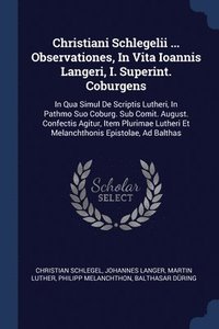 bokomslag Christiani Schlegelii ... Observationes, In Vita Ioannis Langeri, I. Superint. Coburgens