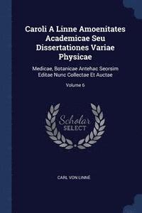 bokomslag Caroli A Linne Amoenitates Academicae Seu Dissertationes Variae Physicae