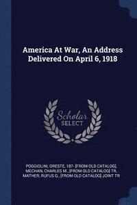 bokomslag America At War, An Address Delivered On April 6, 1918