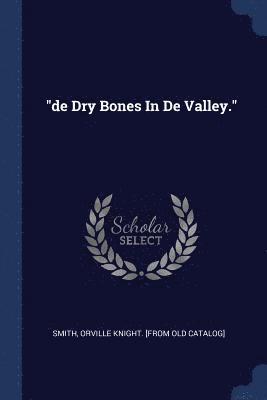 &quot;de Dry Bones In De Valley.&quot; 1