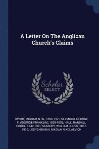 bokomslag A Letter On The Anglican Church's Claims
