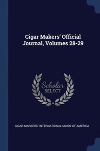 bokomslag Cigar Makers' Official Journal, Volumes 28-29