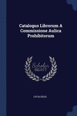 bokomslag Catalogus Librorum A Commissione Aulica Prohibitorum