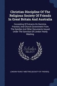 bokomslag Christian Discipline Of The Religious Society Of Friends In Great Britain And Australia