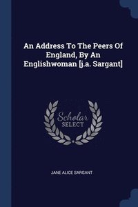 bokomslag An Address To The Peers Of England, By An Englishwoman [j.a. Sargant]