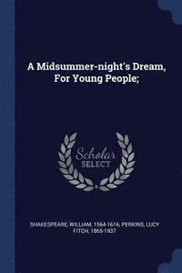 bokomslag A Midsummer-night's Dream, For Young People;