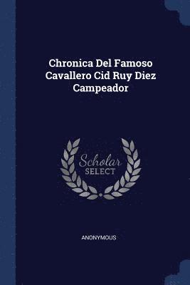 Chronica Del Famoso Cavallero Cid Ruy Diez Campeador 1