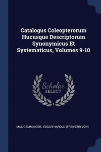 bokomslag Catalogus Coleopterorum Hucusque Descriptorum Synonymicus Et Systematicus, Volumes 9-10