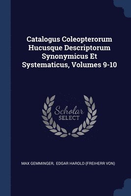 Max Gemminger - Catalogus Coleopterorum Hucusque Descriptorum Synonymicus Et Systematicus, Volumes 9-10, Häftad
