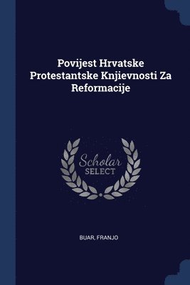 Povijest Hrvatske Protestantske Knjievnosti Za Reformacije 1