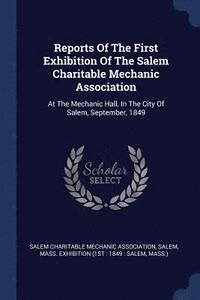 bokomslag Reports Of The First Exhibition Of The Salem Charitable Mechanic Association