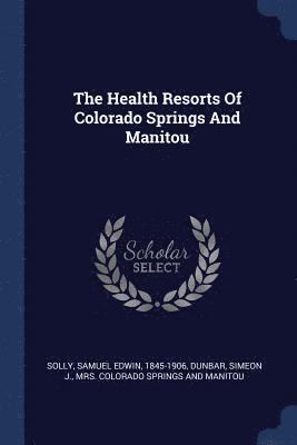 bokomslag The Health Resorts Of Colorado Springs And Manitou