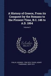 bokomslag A History of Greece, From its Conquest by the Romans to the Present Time, B.C. 146 to A.D. 1864; Volume 5
