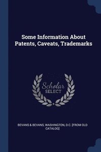 bokomslag Some Information About Patents, Caveats, Trademarks