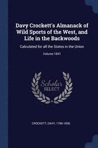 bokomslag Davy Crockett's Almanack of Wild Sports of the West, and Life in the Backwoods