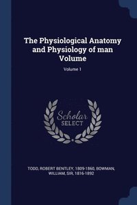 bokomslag The Physiological Anatomy and Physiology of man Volume; Volume 1