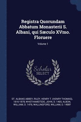 bokomslag Registra Quorundam Abbatum Monasterii S. Albani, qui Sæculo XVmo. Floruere; Volume 1