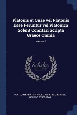 Plato, Bekker Immanuel 1785-1871, Burges George 1786?-1864 - Platonis et Quae vel Platonis Esse Feruntur vel Platonica Solent Comitari Scripta Graece Omnia; Volume 2, Häftad