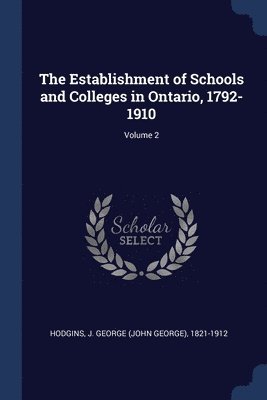 bokomslag Establishment of Schools and Colleges in Ontario, 1792-1910; Volume 2