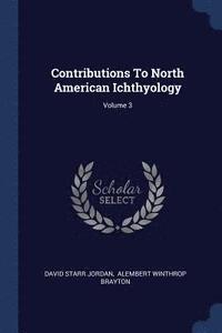 bokomslag Contributions To North American Ichthyology; Volume 3