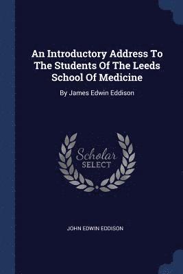 An Introductory Address To The Students Of The Leeds School Of Medicine 1