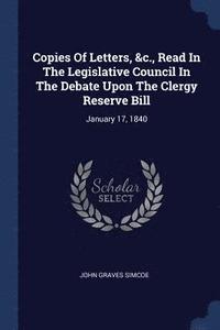 bokomslag Copies Of Letters, &c., Read In The Legislative Council In The Debate Upon The Clergy Reserve Bill