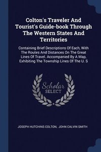 bokomslag Colton's Traveler And Tourist's Guide-book Through The Western States And Territories