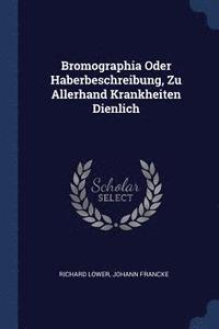 bokomslag Bromographia Oder Haberbeschreibung, Zu Allerhand Krankheiten Dienlich
