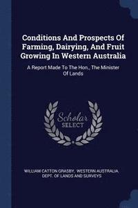 bokomslag Conditions And Prospects Of Farming, Dairying, And Fruit Growing In Western Australia