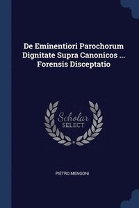 bokomslag De Eminentiori Parochorum Dignitate Supra Canonicos ... Forensis Disceptatio