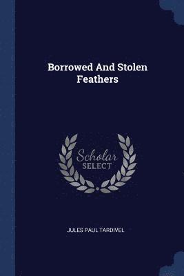 Borrowed And Stolen Feathers 1