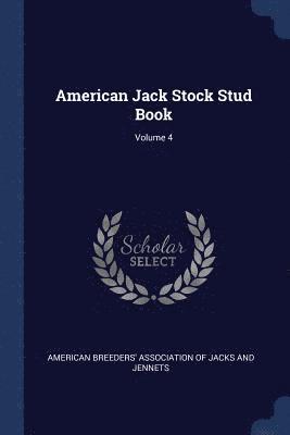 American Jack Stock Stud Book; Volume 4 1