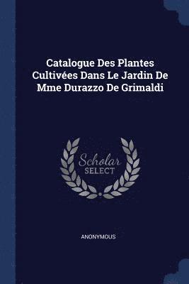 Catalogue Des Plantes Cultives Dans Le Jardin De Mme Durazzo De Grimaldi 1