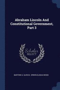 bokomslag Abraham Lincoln And Constitutional Government, Part 3