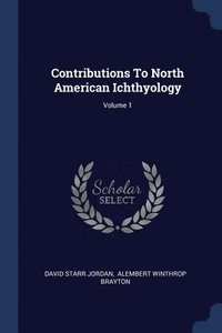 bokomslag Contributions To North American Ichthyology; Volume 1