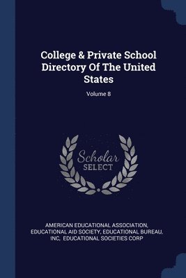 College & Private School Directory Of The United States; Volume 8 1