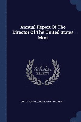 Annual Report Of The Director Of The United States Mint 1