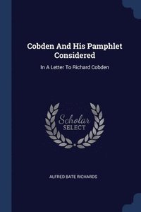 bokomslag Cobden And His Pamphlet Considered