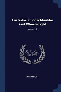 bokomslag Australasian Coachbuilder And Wheelwright; Volume 10