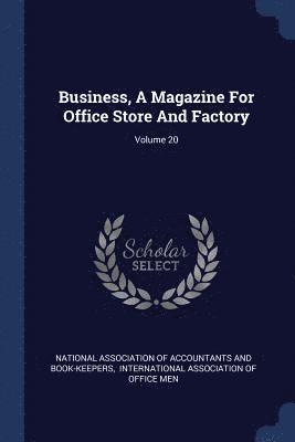 bokomslag Business, A Magazine For Office Store And Factory; Volume 20