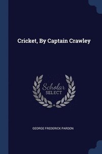 bokomslag Cricket, By Captain Crawley
