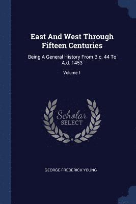 East And West Through Fifteen Centuries 1