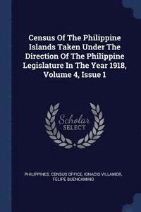 bokomslag Census Of The Philippine Islands Taken Under The Direction Of The Philippine Legislature In The Year 1918, Volume 4, Issue 1