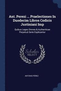 bokomslag Ant. Perezi ... Praelectiones In Duodecim Libros Codicis Justiniani Imp