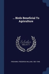 bokomslag ... Birds Beneficial To Agriculture